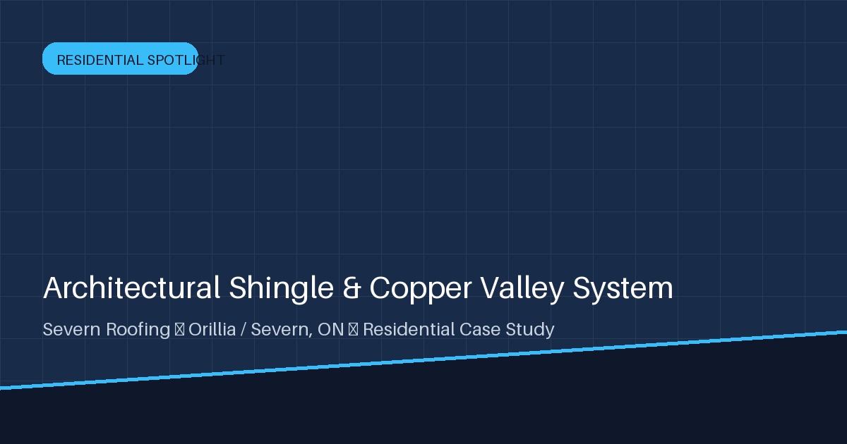 Lake Couchiching Architectural Shingle Overhaul & Copper Valleys